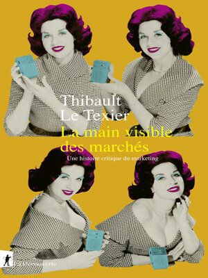 cover image of La main visible des marchés--Une histoire critique du marketing